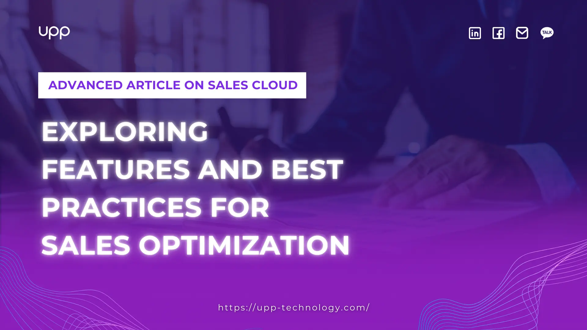 Advanced Article on Sales Cloud – Exploring features and best practices for Sales Optimization 